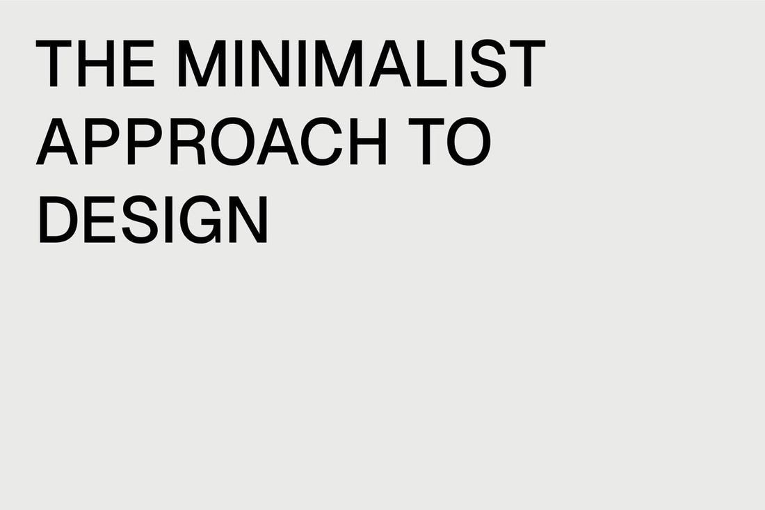 THE MINIMALIST APPROACH TO DESIGN